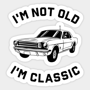 I'm Not Old I'm Classic Sticker